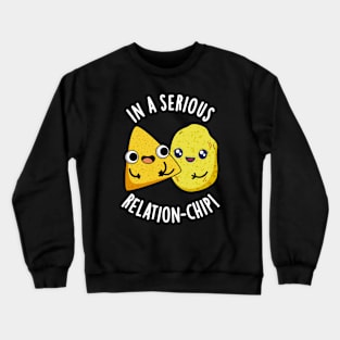 In A Serious Relation-chip Funny Food Puns Crewneck Sweatshirt